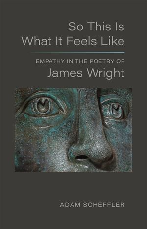 So This Is What It Feels Like: Empathy in the Poetry of James Wright image number 0