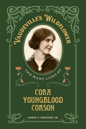 Vaudeville's Wildflower: The Many Lives of Cora Youngblood Corson image number 0