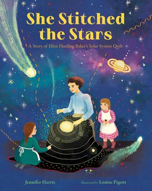 She Stitched the Stars: A Story of Ellen Harding Baker's Solar System Quilt image number 0