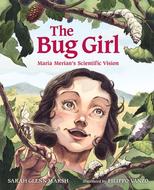 The Bug Girl: Maria Merian's Scientific Vision image number 0