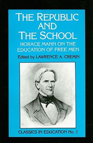 Republic and the School: Horace Mann on the Education of Free Men image number 0