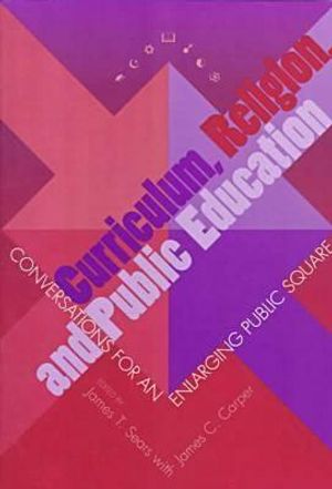 Curriculum, Religion, and Public Education: Conversations for Enlarging Public Square image number 0