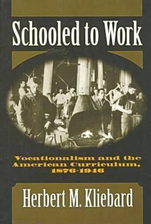 Schooled to Work: Vocationalism and the American Curriculum, 1876-1946 image number 0
