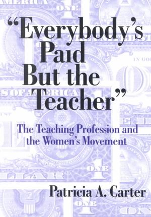 Everybody's Paid But the Teacher: The Teaching Profession and the Women's Movement image number 0