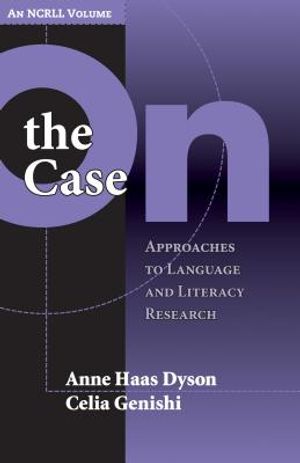On the Case: Approaches to Language and Literacy Research (an Ncrll Volume) image number 0