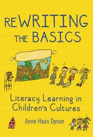 ReWRITING the Basics: Literacy Learning in Children's Cultures image number 0