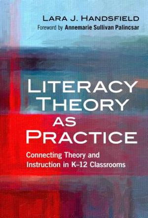 Literacy Theory as Practice: Connecting Theory and Instruction in K-12 Classrooms image number 0