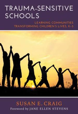 Trauma-Sensitive Schools: Learning Communities Transforming Children's Lives, K-5 image number 0