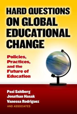 Hard Questions on Global Educational Change: Policies, Practices, and the Future of Education image number 0