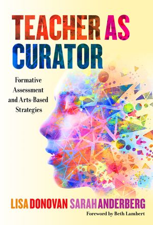 Teacher as Curator: Formative Assessment and Arts-Based Strategies image number 0