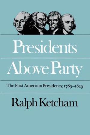 Presidents Above Party: The First American Presidency, 1789-1829 image number 0