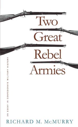 Two Great Rebel Armies: An Essay in Confederate Military History image number 0