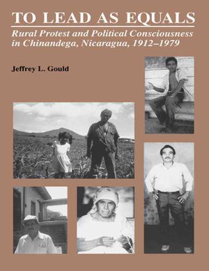 To Lead as Equals: Rural Protest and Political Consciousness in Chinandega, Nicaragua, 1912-1979 image number 0