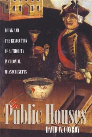 In Public Houses: Drink and the Revolution of Authority in Colonial Massachusetts image number 0