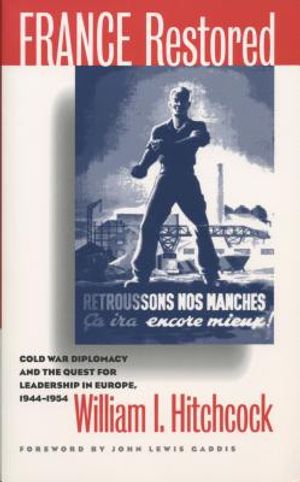 France Restored: Cold War Diplomacy and the Quest for Leadership in Europe, 1944-1954 image number 0