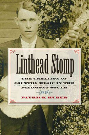Linthead Stomp: The Creation of Country Music in the Piedmont South image number 0