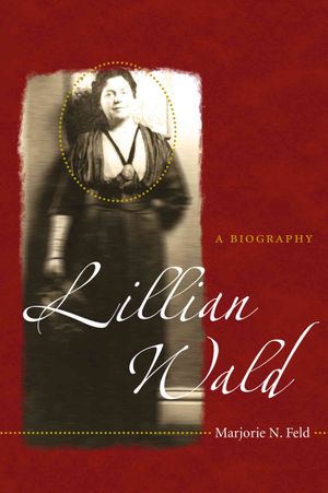 Lillian Wald: A Biography image number 0