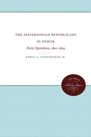 The Jeffersonian Republicans in Power: Party Operations, 1801-1809 image number 0
