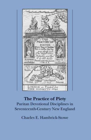 The Practice of Piety: Puritan Devotional Disciplines in Seventeenth-Century New England image number 0