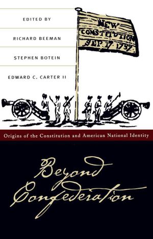 Beyond Confederation: Origins of the Constitution and American National Identity image number 0