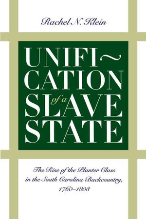 Unification of a Slave State: The Rise of the Planter Class in the South Carolina Backcountry, 1760-1808 image number 0