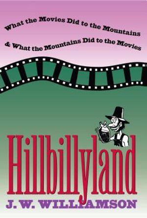 Hillbillyland: What the Movies Did to the Mountains and What the Mountains Did to the Movies image number 0