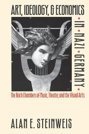 Art, Ideology, and Economics in Nazi Germany: The Reich Chambers of Music, Theater, and the Visual Arts image number 0