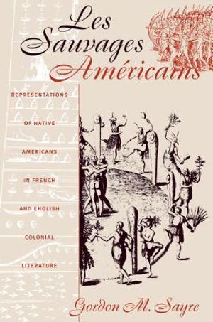 Les Sauvages Am&eacute;ricains: Representations of Native Americans in French and English Colonial Literature image number 0