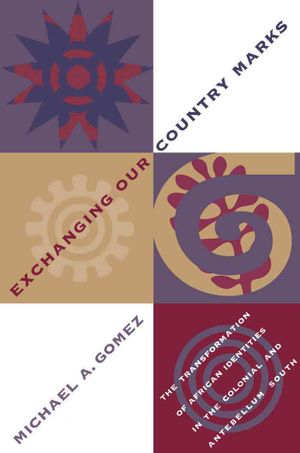 Exchanging Our Country Marks: The Transformation of African Identities in the Colonial and Antebellum South image number 0