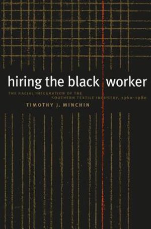 Hiring the Black Worker: The Racial Integration of the Southern Textile Industry, 1960-1980 image number 0