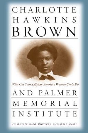 Charlotte Hawkins Brown and Palmer Memorial Institute: What One Young African American Woman Could Do image number 0