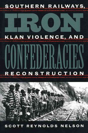 Iron Confederacies: Southern Railways, Klan Violence, and Reconstruction image number 0