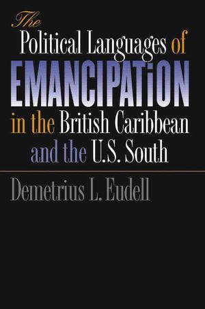 The Political Languages of Emancipation in the British Caribbean and the U.S. South image number 0