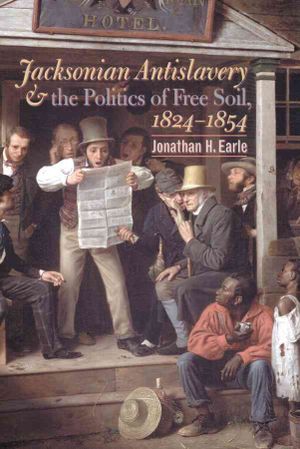 Jacksonian Antislavery and the Politics of Free Soil, 1824-1854 image number 0