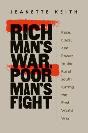 Rich Man's War, Poor Man's Fight: Race, Class, and Power in the Rural South During the First World War image number 0