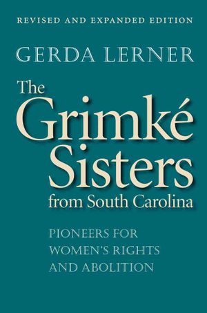 The Grimk&eacute; Sisters from South Carolina: Pioneers for Women's Rights and Abolition image number 0
