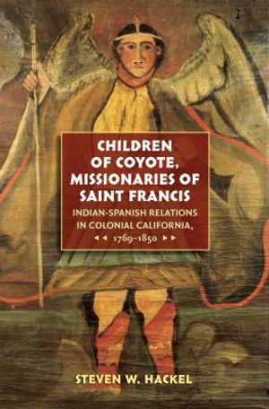 Children of Coyote, Missionaries of Saint Francis: Indian-Spanish Relations in Colonial California, 1769-1850 image number 0