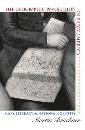 The Geographic Revolution in Early America: Maps, Literacy, and National Identity image number 0