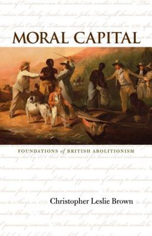 Moral Capital: Foundations of British Abolitionism image number 0