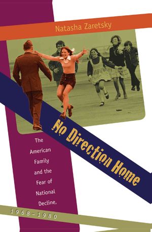 No Direction Home: The American Family and the Fear of National Decline, 1968-1980 image number 0