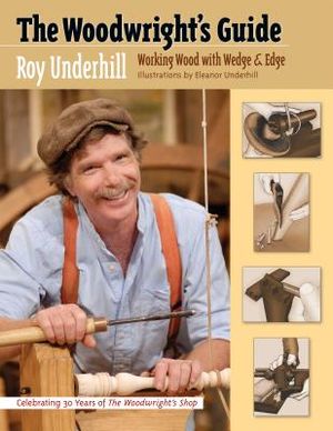 The Woodwright's Guide: Working Wood with Wedge and Edge image number 0