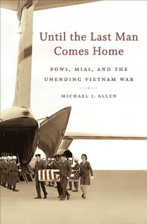 Until the Last Man Comes Home: Pows, Mias, and the Unending Vietnam War image number 0