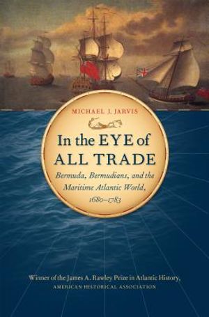 In the Eye of All Trade: Bermuda, Bermudians, and the Maritime Atlantic World, 1680-1783 image number 0