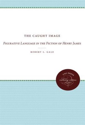 The Caught Image: Figurative Language in the Fiction of Henry James image number 0