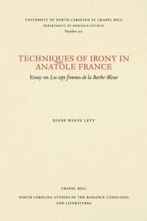 Techniques of Irony in Anatole France: Essay on Les Sept Femmes de la Barbe-Bleue image number 0