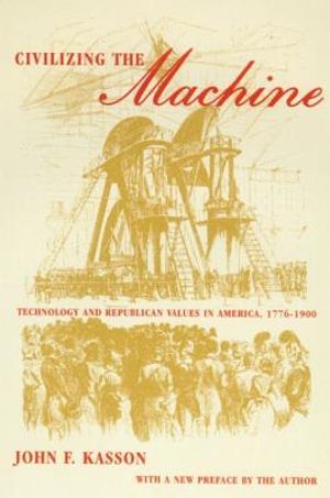 Civilizing the Machine: Technology and Republican Values in America, 1776-1900 image number 0