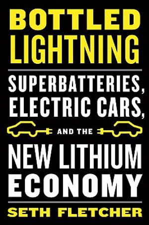 Bottled Lightning: Superbatteries, Electric Cars, and the New Lithium Economy image number 0