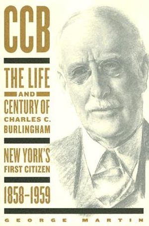 CCB: The Life and Century of Charles C. Burlingham, New York's First Citizen, 1858-1959 image number 0