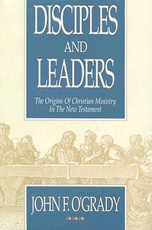 Disciples and Leaders: The Origins of Christian Ministry in the New Testament image number 0