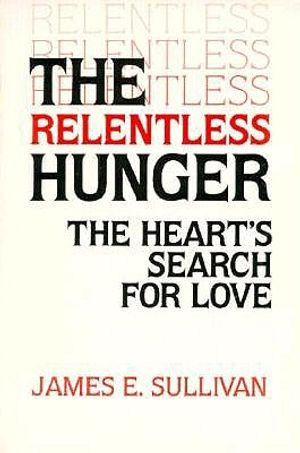 The Relentless Hunger: The Heart's Search for Love image number 0